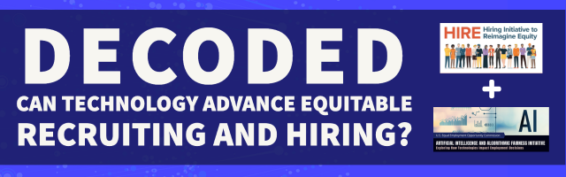 White text on blue background reading "Decoded: can technology advance equitable recruiting and hiring?" with Hiring Initiative to Reimagine Equity artwork with AI and Algorithmic Fairness artwork.